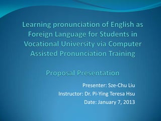 Presenter: Sze-Chu Liu
Instructor: Dr. Pi-Ying Teresa Hsu
            Date: January 7, 2013
 