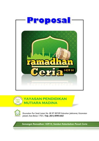 YAYASAN PENDIDIKAN
MUTIARA MADINA
Perumahan Puri Sandi Lestari No. 08 RT 007/09 Kelurahan Jatikramat, Kecamatan
Jatiasih, Kota Bekasi 17421, Telp. (021) 8498 6562
1439 H
Semangat Ramadhan 1439 H, Sambut Keberkahan Penuh Ceria
 