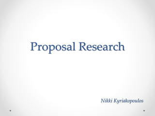 Proposal Research
Nikki Kyriakopoulos
 