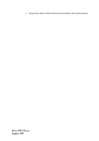 Alumni SMP N Painan Angkatan 1990
5. Lain-lain
a. Bentuk kerjasama lain yang belum tercantum dalam
penawaran di atas dapat dibicarakan kemudian dengan
pihak panitia.
b. Sponsor berbentuk barang harus diserahkan maksimal
empat hari sebelum kegiatan dimulai.
c. Yang belum diatur dalam ketentuan kemudian oleh pihak
panitia.
CONTACT PERSON :
M. Adli : 081387141192
Reno Eka Susanto : 081363344459
Desmanto Adek : 081374999105
Grup Facebook Alumni SMP N
Painan Angkatan 1990
 