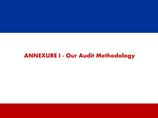 ANNEXURE I - Our Audit Methodology




                 24
 