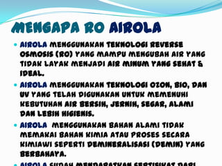 KENAPA AIR MINUM DENGAN TDS TINGGI TIDAK
DIANJURKAN?
1.   Air terasa getir, asin, terasa seperti terlarut
     logam, dan memiliki bau tidak sedap
2.   Air minum dengan TDS tinggi kurang bisa
     mengurangi rasa haus.
3.   Air dengan TDS tinggi mempengaruhi rasa
     makanan dan minuman, sehingga
     mengurangi selera makan.
4.   Air dengan TDS tinggi dapat saja
     terkandung mineral-mineral anorganik dan
     berbahaya seperti nitrat, sodium, sulfat,
     barium, cadmium, tembaga, dan florid.
 