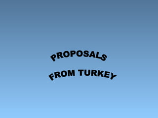 PROPOSALS FROM TURKEY 
