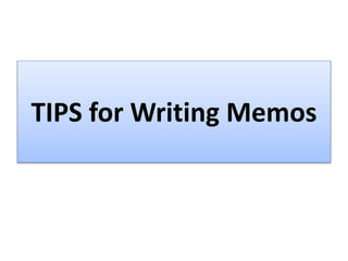 TIPS for Writing Memos
 