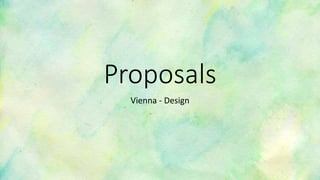 Proposals
Vienna - Design
 