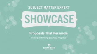 Proposals That Persuade 
Writing a Winning Business Proposal  