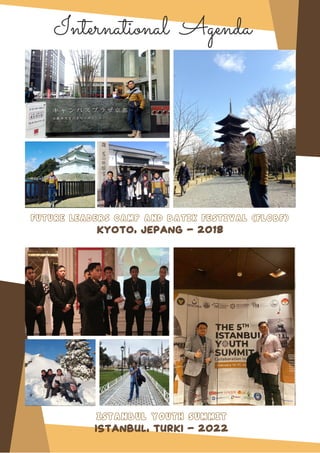 International Agenda
FUTURE LEADERS CAMP AND BATIK FESTIVAL (FLCBF)
KYOTO, JEPANG - 2018
ISTANBUL YOUTH SUMMIT
ISTANBUL, T...