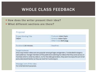  How does the writer present their idea?
 What different sections are there?
WHOLE CLASS FEEDBACK
 