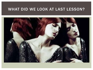 WHAT DID WE LOOK AT LAST LESSON?
 