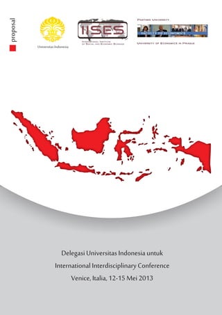 proposal


           Universitas Indonesia




                        Delegasi Universitas Indonesia untuk
                      International Interdisciplinary Conference
                            Venice, Italia, 12-15 Mei 2013
 