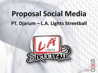 Proposal Social Media PT. Djarum – L.A. Lights Streetball 