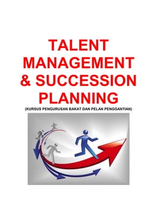 TALENT
MANAGEMENT
& SUCCESSION
  PLANNING
(KURSUS PENGURUSAN BAKAT DAN PELAN PENGGANTIAN)
 