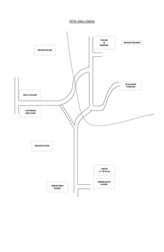 PETA DAN LOKASI
KEALAHAN
PANJANG
NAGARI SIRUKAM
POLSEK
&
KORAMIL
SDN 12 DILAM
LAPANGAN
BOLA KAKI
NAGARI DILAM
NAGARI DILAM
JORONG BATU
KIJANG
LOKASI
+/- 30-50 Ha
KEBUN SERAI
WANGI
 