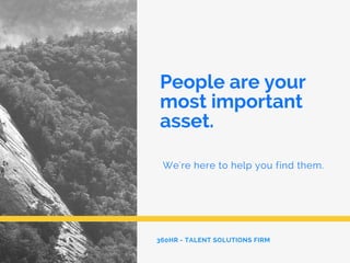 People are your
most important
asset.
We're here to help you find them.
360HR - TALENT SOLUTIONS FIRM
 