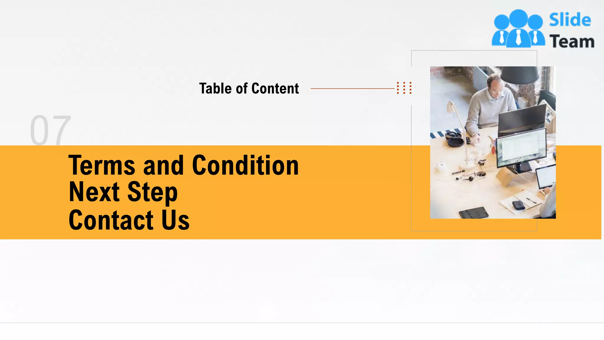 07
21
Terms and Condition
Next Step
Contact Us
Table of Content
 