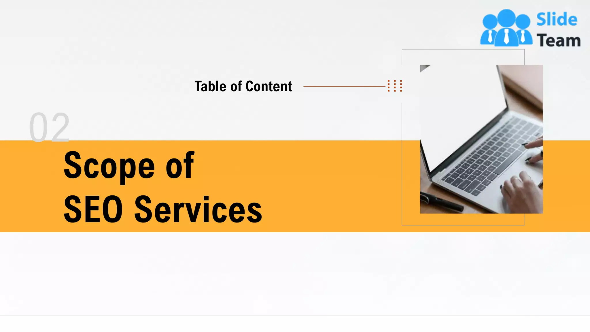 02
Scope of
SEO Services
Table of Content
6
 