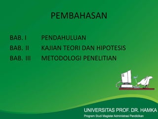 PEMBAHASAN BAB. I  PENDAHULUAN BAB. II KAJIAN TEORI DAN HIPOTESIS BAB. III METODOLOGI PENELITIAN 