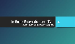 In-Room Entertainment (TV)
Room Service & Housekeeping
4
 