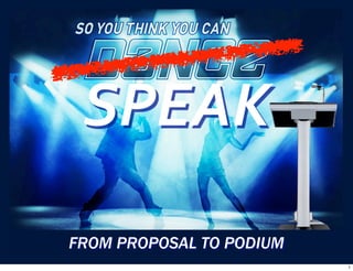 SPEAK
FROM PROPOSAL TO PODIUM
                          1
 