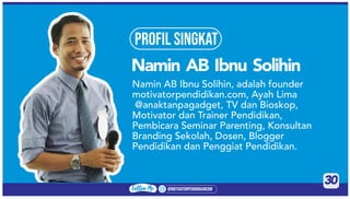 @motivatorpendidikancom
Follow Me
30
PROFIL SINGKAT
Namin AB Ibnu Solihin, adalah founder
motivatorpendidikan.com, Ayah Li...