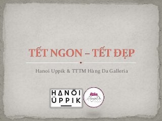 Hanoi Uppik & TTTM Hàng Da Galleria
 