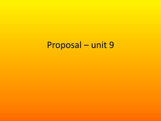 Proposal – unit 9
 