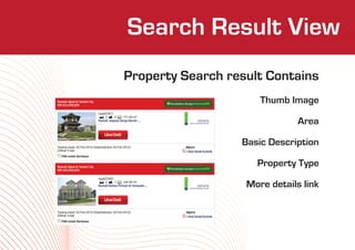 Search Result View
     Who We Are
Property Search result Contains
                      Thumb Image

                               Area

                  Basic Description

                     Property Type

                   More details link
 