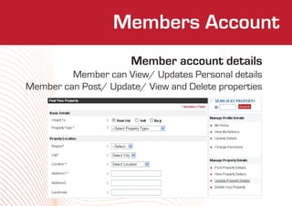 Members Account
                     Who We Are
                      Member account details
         Member can View/ Updates Personal details
Member can Post/ Update/ View and Delete properties
 