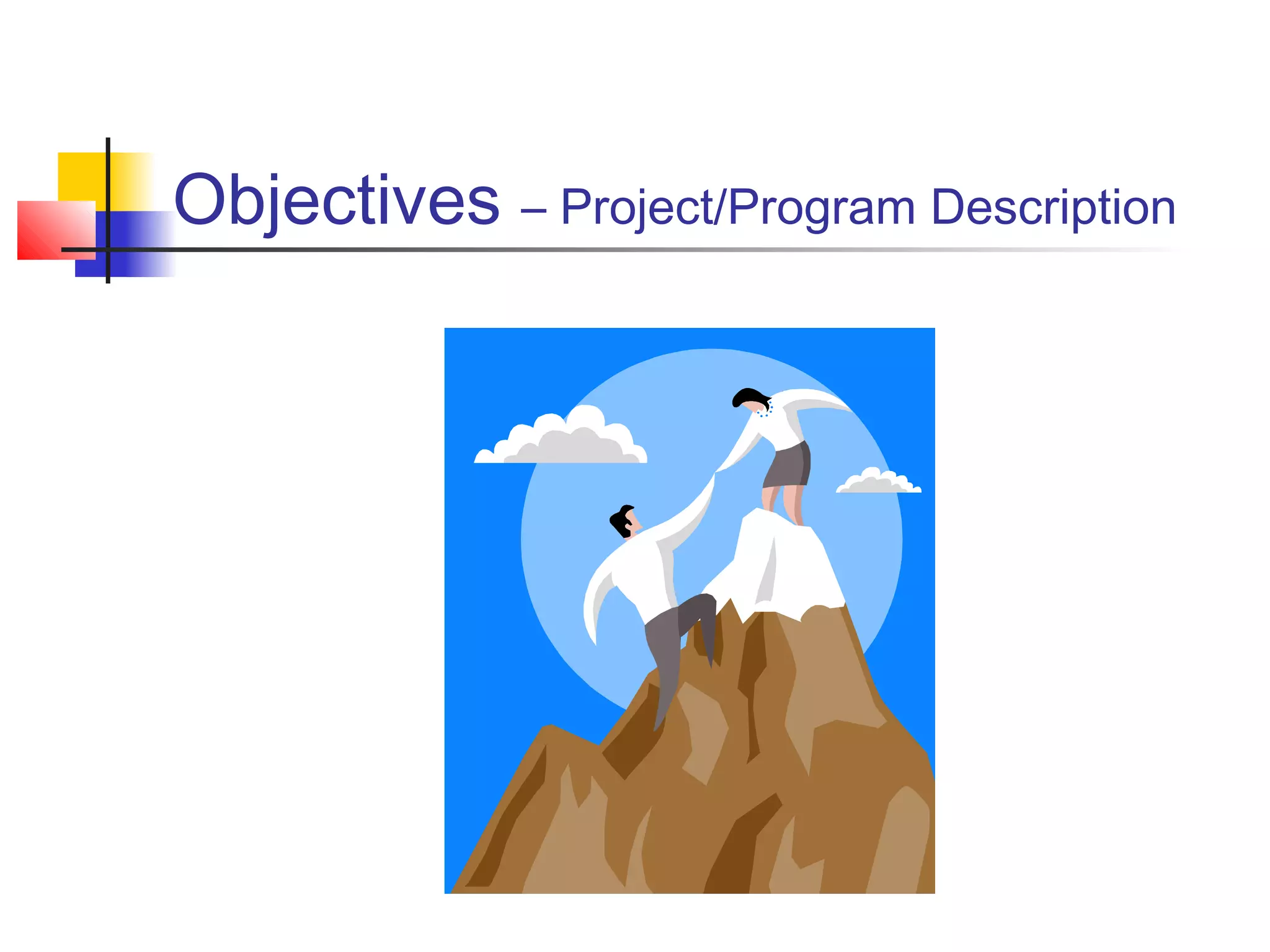 Objectives – Project/Program Description
 