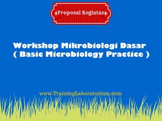 Workshop Mikrobiologi Dasar
( Basic Microbiology Practice )
 