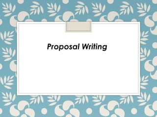 Proposal Writing
 