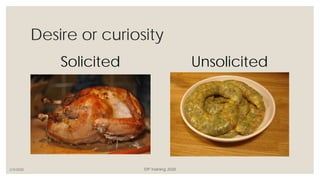 Desire or curiosity
Solicited Unsolicited
2/3/2020 STP Training 2020
 