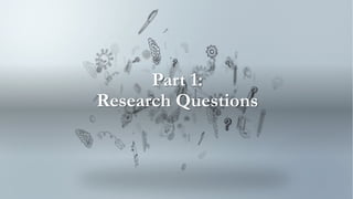 Part 1:
Research Questions
 