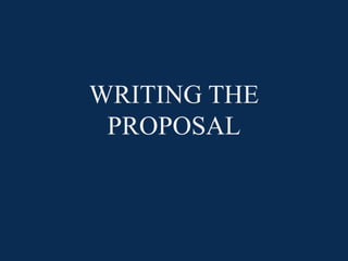 WRITING THE
 PROPOSAL
 