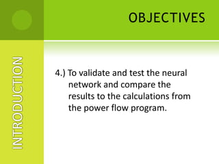 GENERAL INTRODUCTIONAmongst these approaches, the applications of artificial neural networks (ANNs) have shown great promise in power system engineering due to their ability to synthesize complex mappings accurately and rapidly. INTRODUCTION