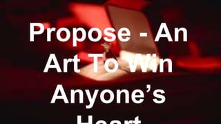 Propose - An
Art To Win
Anyone’s
 