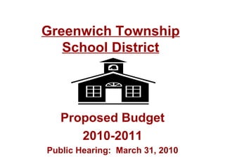 Greenwich Township School District Proposed Budget 2010-2011 Public Hearing:  March 31, 2010 