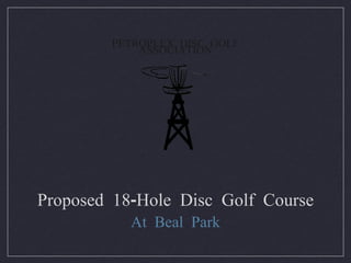 Proposed 18-Hole Disc Golf Course ,[object Object],PETROPLEX DISC GOLF ASSOCIATION 