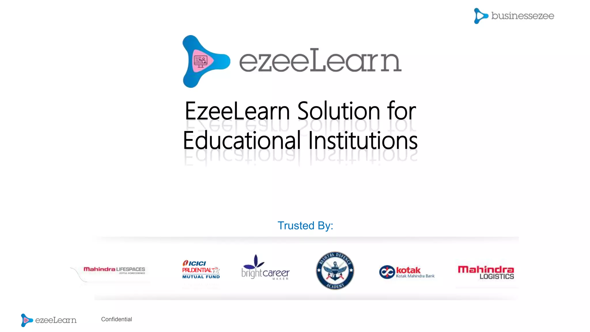Confidential
EzeeLearn Solution for
Educational Institutions
Trusted By:
 