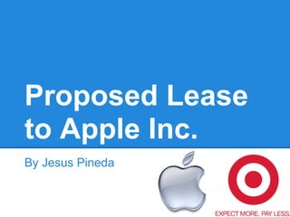 Proposed Lease
to Apple Inc.
By Jesus Pineda
 