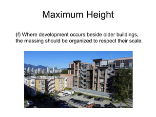 Maximum Height (f) Where development occurs beside older buildings, the massing should be organized to respect their scale. 