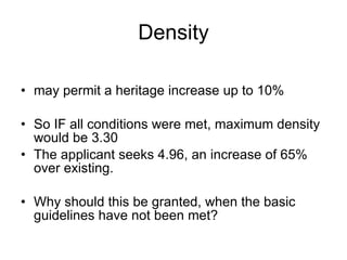 Density <ul><li>may permit a heritage increase up to 10% </li></ul><ul><li>So IF all conditions were met, maximum density ...
