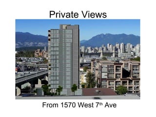 Private Views <ul><li>From 1570 West 7 th  Ave </li></ul>