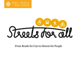 From Roads for Cars to Streets for People
 
