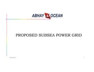 PROPOSED SUBSEA POWER GRID
26/03/2015 1
 