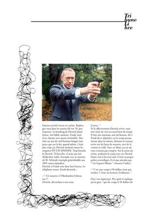 Tri
                                                                                                  bune
                                                                                                  Li
                                                                                                  bre




               Faisons un bref retour en arrière. Replon-    J’arrive. ”
               gez-vous dans les années 60 (ou 70, peu       Et là eﬀectivement Derrick arrive, mais
               importe). Le brushing de Derrick faisait      met mine de rien un sacré bout de temps.
               fureur. Son dèle assistant, Frank, était      Il met son manteau, sort du bureau, dit à
               d’un charme non moins irrésistible. Der-      Frank de se dépêcher car le temps presse,
               rière ses airs de vieil homme fatigué (oui    monte dans la voiture, démarre la voiture,
               parce que sur la n, quand même, c’était       arrive sur les lieux du meurtre, sort de la
               plus trop ça), Derrick résolvait toutes les   voiture et voilà. Tout est lmé, au cas où
               enquêtes EN UN EPISODE. Trop fortiche         vous n’auriez pas compris. Sur la scène du
               le Derrick ! Il faut dire, il avait une mé-   crime, analysant le corps (oui car Derrick
               thode bien rodée. Exemple avec le meurtre     faisait tout à lui tout seul, il était sa propre
               de M. Schmidt (exemple généralisable aux      police scienti que, il n’a pas attendu que
               2091 autres épisodes).                        “ Les Experts Miami ” viennent l’aider) :
               Derrick et Frank sont dans leur bureau. Le
               téléphone sonne. Frank décroche :             -“ C’est une coupe à 50 dollars (non pas
                                                             marks). C’était un homme d’in uence. ”
               – “ Un meurtre à Villeubardeu-Schtras-
               seu ?!                                        Oui c’est important. Peu après il explique
               Derrick, décrochant à son tour,               qu’en gros “ qui dit coupe à 50 dollars dit




34 . PROPOS . Février 2010
 