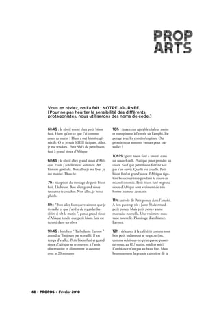 Vous en rêviez, on l’a fait : NOTRE JOURNEE.
        [Pour ne pas heurter la sensibilité des différents
        protagonistes, nous utiliserons des noms de code.]


        6h45 : le réveil sonne chez petit bison         10h : Aaaa cette agréable chaleur moite
        futé. Hum qu’est-ce que j’ai comme              et transpirante à l’entrée de l’amphi. Pa-
        cours ce matin ? Hum a oui histoire gé-         potage avec les copains/copines. Oui
        nérale. O et je suis SIIIIII fatiguée. Allez,   promis nous sommes venues pour tra-
        je me rendors. Petit SMS de petit bison         vailler !
        futé à grand sioux d’Afrique
                                                        10h15 : petit bison futé a investi dans
        6h45 : le réveil chez grand sioux d’Afri-       un nouvel ordi. Pratique pour prendre les
        que. Hum j’ai tellement sommeil. Arf            cours. Sauf que petit bison futé ne sait
        histoire générale. Bon allez je me lève. Je     pas s’en servir. Quelle vie cruelle. Petit
        me motive. Douche.                              bison futé et grand sioux d’Afrique rigo-
                                                        lent beaucoup trop pendant le cours de
        7h : réception du message de petit bison        microéconomie. Petit bison futé et grand
        futé. Lâcheuse. Bon allez grand sioux           sioux d’Afrique sont vraiment de très
        retourne te coucher. Non allez, je bosse        bonne humeur ce matin
        plutôt.
                                                        11h : arrivée de Petit poney dans l’amphi.
        8h : “ bon allez faut que vraiment que je       A ben pas trop tôt : Juste 3h de retard
        travaille et que j’arrête de regarder les       petit poney. Mais petit poney a une
        séries si tôt le matin ”, pense grand sioux     mauvaise nouvelle. Une vraiment mau-
        d’Afrique tandis que petit bison futé est       vaise nouvelle. Plombage d’ambiance.
        reparti dans ses rêves                          Larmes.

        9h45 : bon ben “ Turbulente Europe ”            12h : déjeuner à la cafétéria comme tout
        attendra. Toujours pas travaillé. Il est        bon petit indien qui se respecte (ou,
        temps d’y allez. Petit bison futé et grand      comme celui-qui-ne-peut-pas-se-passer-
        sioux d’Afrique se retrouvent à l’arrêt         de-nous, au RU matin, midi et soir).
        observatoire et alimentent le calumet           L’ambiance n’est pas au beau xe. Mais
        avec le 20 minutes                              heureusement la grande cuisinière de la




48 . PROPOS . Février 2010
 