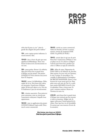 tribu était là pour, je cite “ péter la        18h55 : arrivée au centre commercial.
gueule des chagrins des petits indiens ”       Achat de chocolat, de fruit et surtout,
                                               surtout, surtout de (suspense) FOIE
13h : entre copines petites indiennes, le      GRAS. Pcq JOYEUX NOEL !
moral remonte. Rire.
                                               19h15 : arrivée dans le tipi rose de petit
13h30 : Aaa ce havre de paix que nous          bison futé. Grand sioux d’Afrique se met
appelons la bibliothèque. Nous voici           en phase avec le 21e siècle et con gure
faisant la danse de la microéconomie en        l’ordi de petit bison futé, pendant que
ton sein.                                      celui-ci s’aﬀaire au repas de cérémonie.

16h : pause goûter. Retour à la cafétéria.     20h : début de repas. Dégustation de
Mais petit bison futé et grand sioux           FOIE GRAS et de tellement de chocolat.
d’Afrique ont des projets. Des projets         Mais surtout, les yeux rivés sur l’homme,
GENIAUX !!!! Vous aimeriez tous savoir         le seul, l’unique, le merveilleux, l’in-
hein !!!!! Suspense.                           croyable, le phénoménal et l’irremplaça-
                                               ble BRUNO MADINIER. Honte à vous
16h02 : retour à la bibliothèque. Philo-       lecteurs de ne pas savoir qui il est. Rap-
sophie de la vie. Petit bison futé enlève      pelez-vous cette série de l’été il y a quel-
ses mocassins. Grand sioux d’Afrique           ques années DOLMEN il était là, tout
répète 20 fois qu’il adore sa vie. Fou rire.   en splendeur. Nous y étions aussi. Et
Et nalement si peu de microéconomie.           nous y sommes toujours. Bruno est
                                               l’homme de notre vie.
18h : réunion associative. Pour préserver
notre anonymat, nous ne citerons pas           23h30 : petit bison futé et grand sioux
l’association verdoyante à laquelle nous       d’Afrique sont exténués par leur journée
appartenons.                                   si riche en émotions. Malgré cela, ils
                                               jugent utiles pour l’intérêt général de la
18h30 : mise en application des projets        relater. Parce que leur vie est formidable.
GENIAUX élaborés l’après-midi. Direc-          Et surtout que vous mourrez d’envie de
tion le centre commercial.                     la connaître.


                          We know you love us XOXO
                         Petit bison futé et grand Sioux d’
                                                          Afrique.




                                                                     Février 2010. PROPOS . 49
 