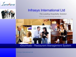 iGourmate - Restaurant Management System www.infrasys-intl.com Infrasys International Ltd. Infrasys International Ltd   The Leading Hospitality Solution     from an award-winning developer 