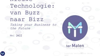 Nieuwe
Technologie:
van Buzz
naar Bizz
Taking your Business to
the Future
Mei 2022
 